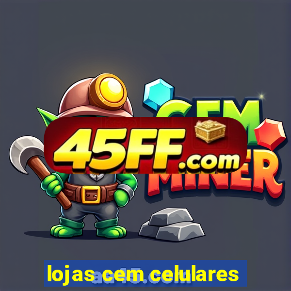 lojas cem celulares